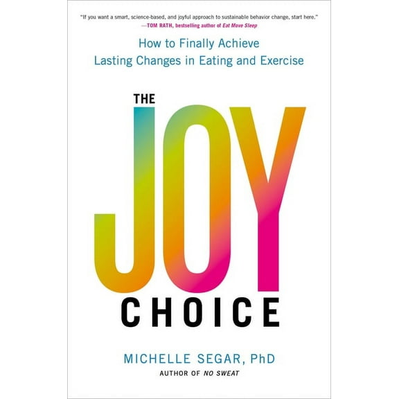 The Joy Choice : How to Finally Achieve Lasting Changes in Eating and Exercise (Hardcover)