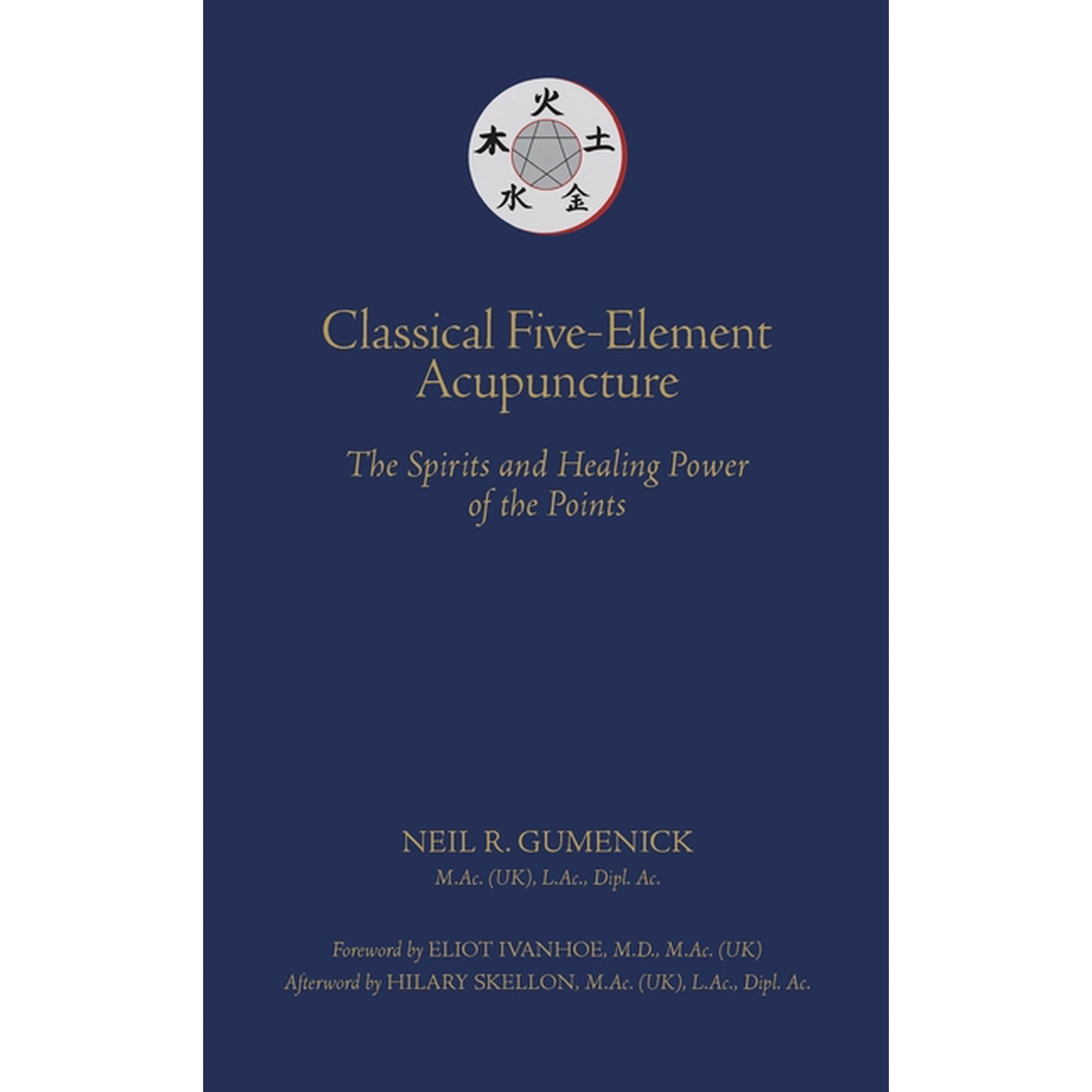 Classical Five-Element Acupuncture The Spirits and Healing Power of the Points, (Hardcover)