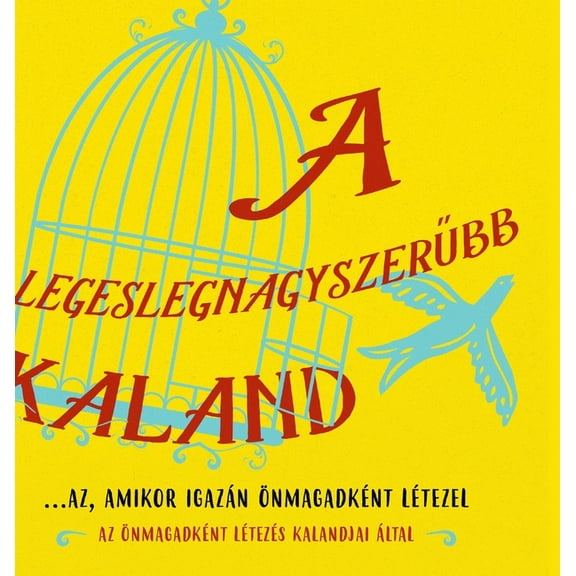 A legeslegnagyszerűbb kaland...az, amikor igazán önmagadként létezel (Hungarian) (Hardcover)