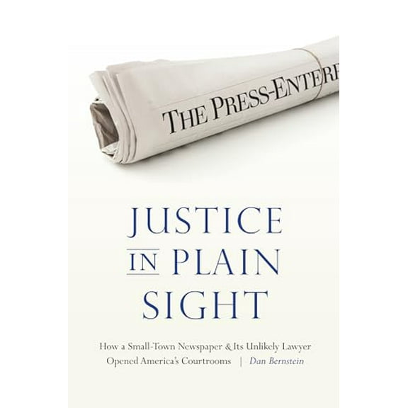 Pre-Owned Justice in Plain Sight: How a Small-Town Newspaper and Its Unlikely Lawyer Opened America's Courtrooms (Hardcover) 1496202015 9781496202017