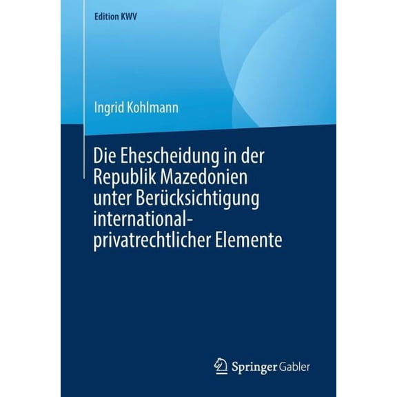 Edition Kwv Die Ehescheidung in Der Republik Mazedonien Unter Berücksichtigung International-Privatrechtlicher Elemente, (Paperback)