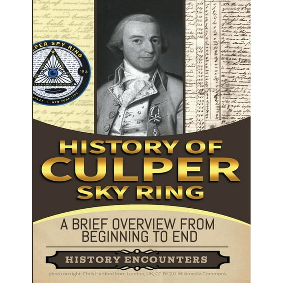 Culper Spy Ring: A Brief Overview from Beginning to the End, (Paperback)