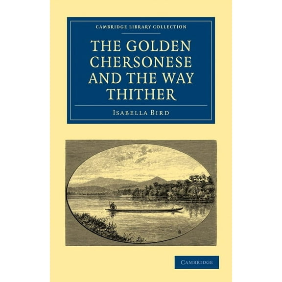 Cambridge Library Collection - Travel an The Golden Chersonese and the Way Thither, (Paperback)