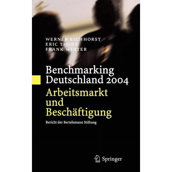 Benchmarking Deutschland 2004: Arbeitsmarkt Und BeschÃ¤ftigung Bericht Der Bertelsmann Stiftung, (Hardcover)