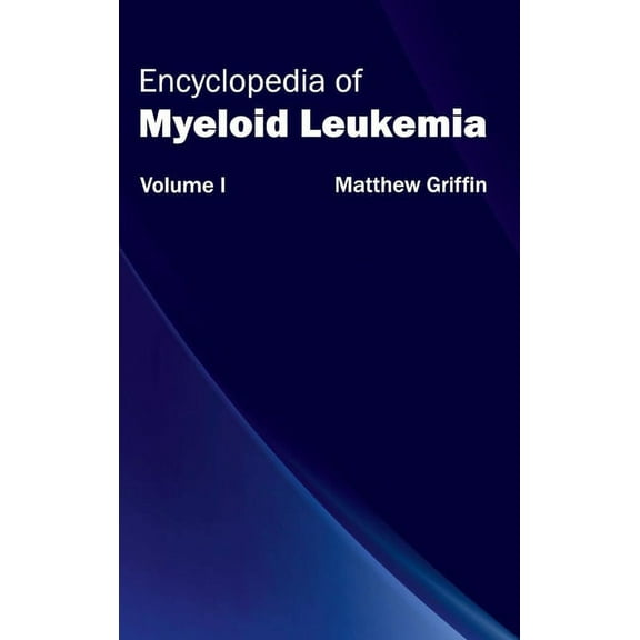 Encyclopedia of Myeloid Leukemia: Volume I, (Hardcover)