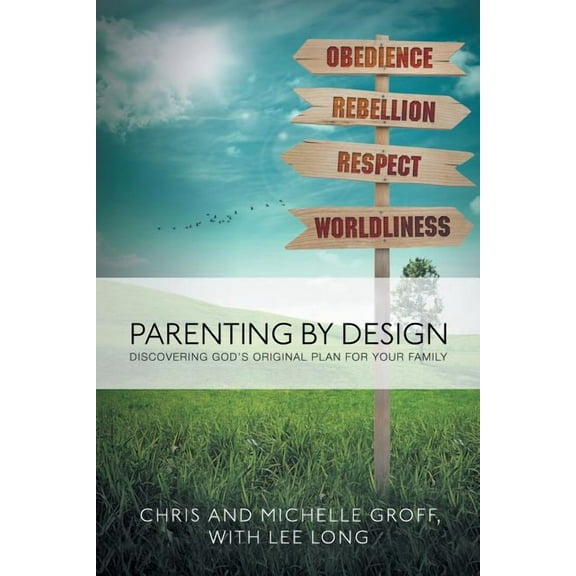 Parenting by Design: Discovering God's Original Design for Your Family, (Paperback)