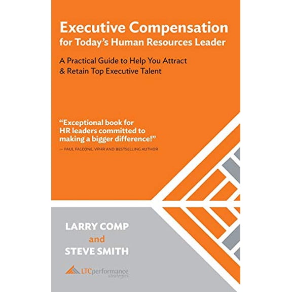 Pre-Owned Executive Compensation for Today's Human Resources Leader: A Practical Guide to Help You Attract & Retain Top Executive Talent (Paperback) 1719956855 9781719956857