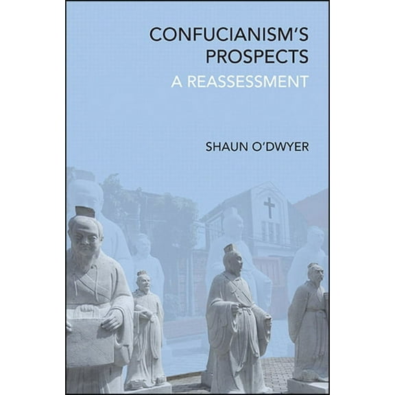 Suny Chinese Philosophy and Culture Confucianism's Prospects: A Reassessment, (Paperback)