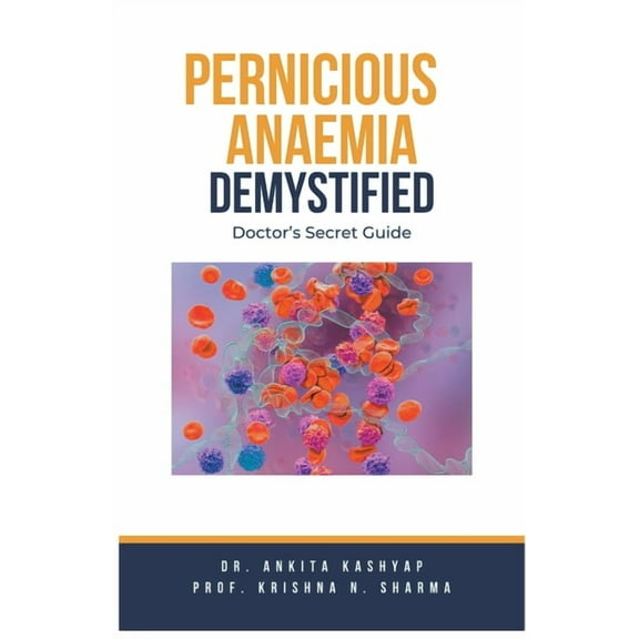 Pernicious Anaemia Demystified: Doctor's Secret Guide, (Paperback)