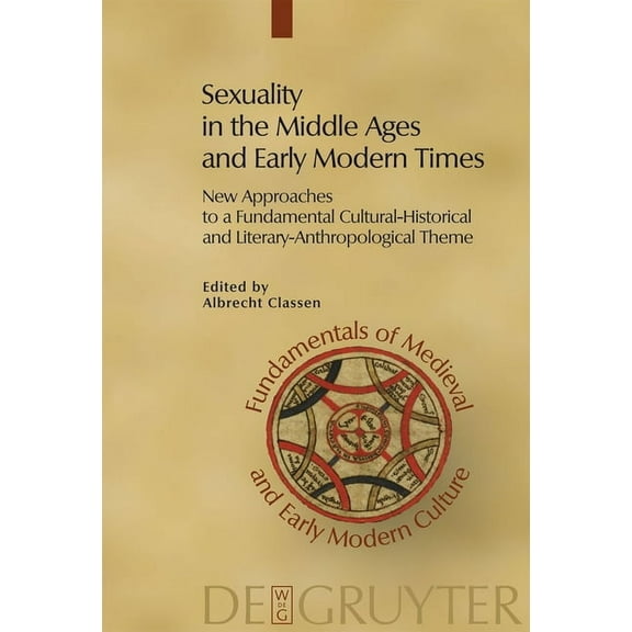 Fundamentals of Medieval and Early Moder Sexuality in the Middle Ages and Early Modern Times: New Approaches to a Fundamental Cultural-Historical and Literary-An, Book 3, (Hardcover)