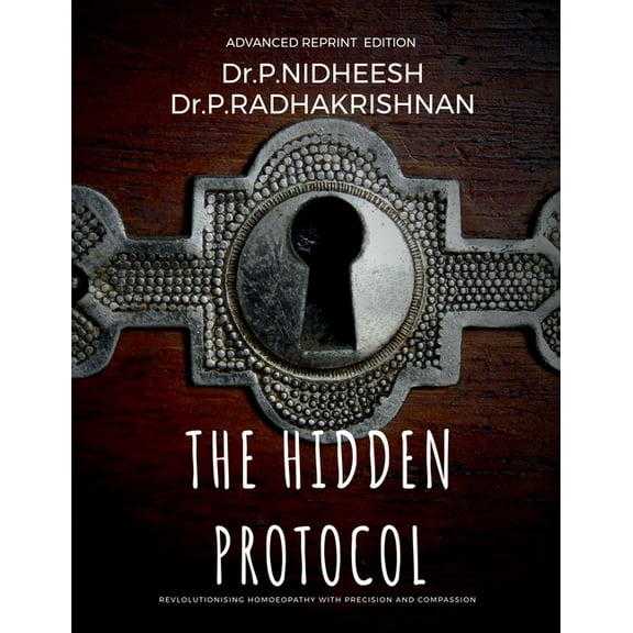The Hidden Protocol: Revolutionizing Homoeopathy: A Data-Driven Approach to Healing, (Paperback)