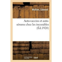 Auto-Vaccins Et Auto-Sérums Chez Les Incurables (Paperback)