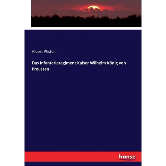 Das Infanterieregiment Kaiser Wilhelm König von Preussen, (Paperback)