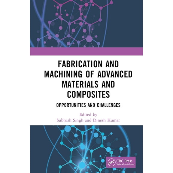 Fabrication and Machining of Advanced Materials and Composites: Opportunities and Challenges, (Hardcover)