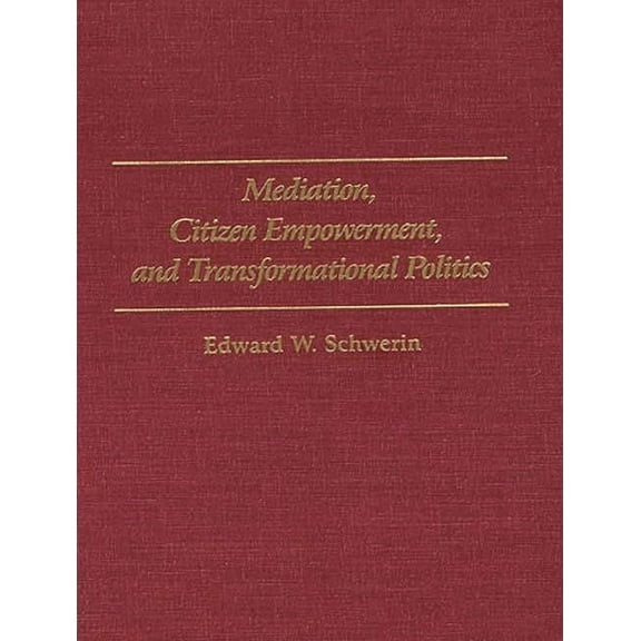 Praeger Transformational Politics and Po Mediation, Citizen Empowerment, and Transformational Politics, (Hardcover)
