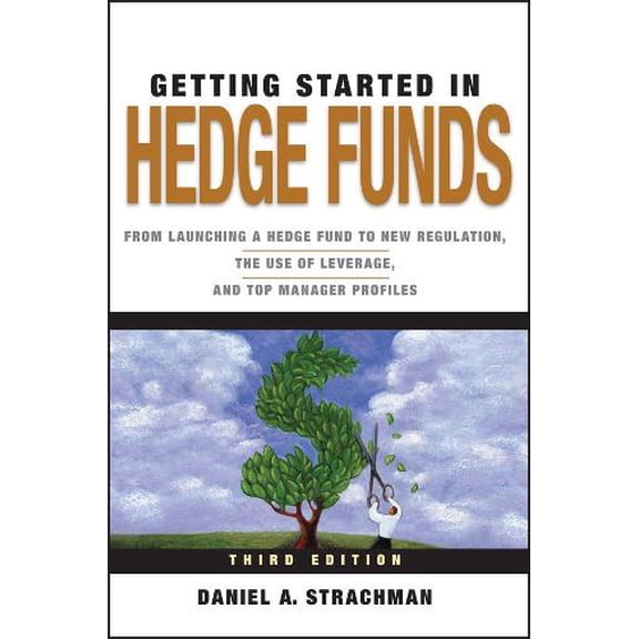 Pre-Owned Getting Started in Hedge Funds: From Launching a Hedge Fund to New Regulation, the Use of Leverage, and Top Manager Profiles, 3rd Edition: 88 Paperback