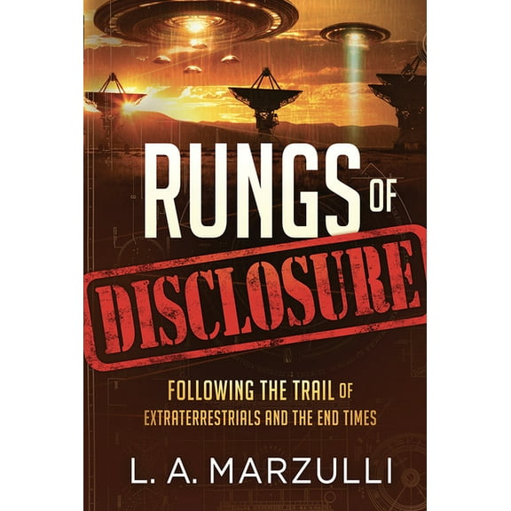 Rungs of Disclosure: Following the Trail of Extraterrestrials and the End Times, (Paperback)