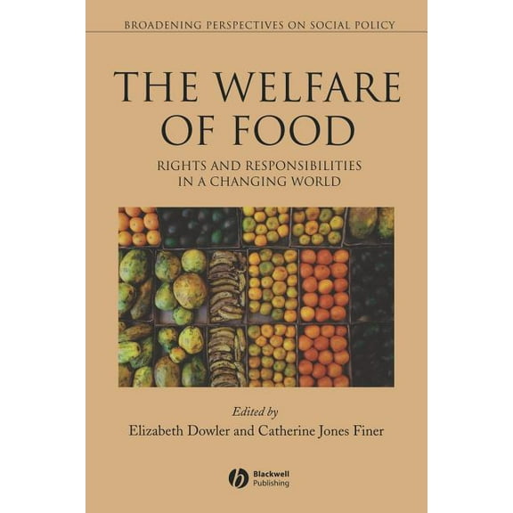 Broadening Perspectives in Social Policy Welfare of Food: Rights and Responsibilities in a Changing World, (Paperback)