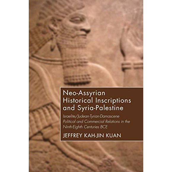 Inscriptions Historiques Néo-Assyriennes et Syria-Palestine: Relations Politiques et Commerciales Israélites/judéennes-Tyriens-Damascènes aux IXe-VIIIe Siècles Av. J.-C.