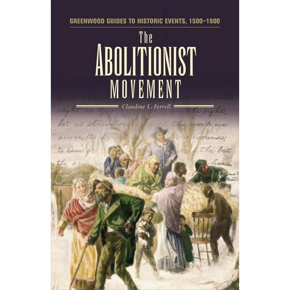 Greenwood Guides to Historic Events 1500 The Abolitionist Movement, (Hardcover)