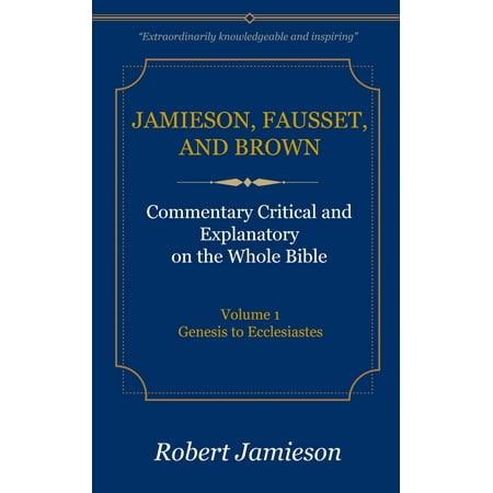 Jamieson, Fausset, and Brown Commentary on the Whole Bible, Volume 1 -