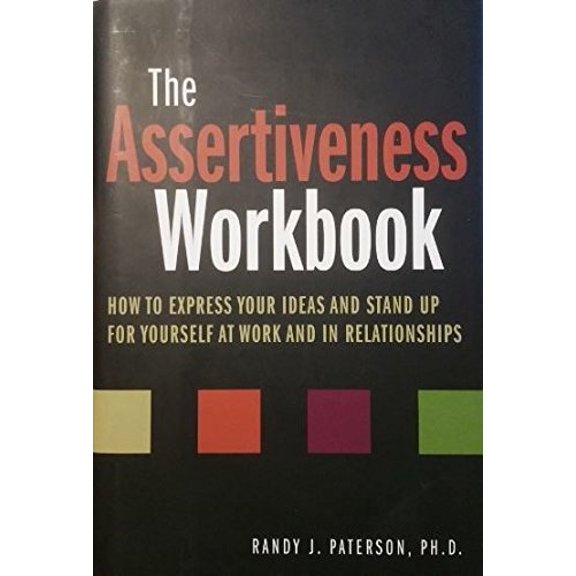 Pre-Owned The Assertiveness Workbook: How to Express Your Ideas and Stand up for Yourself At Work and in Relationships, 9781567318272, 1567318274, Hardcover,