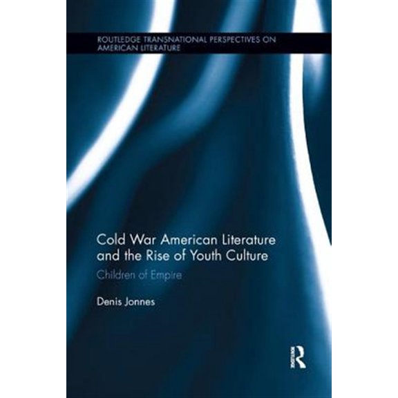 Pre-Owned Routledge Transnational Perspectives on American Literature: Cold War American Literature and the Rise of Youth Culture: Children of Empire (Paperback)