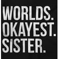 thumbnail image 2 of Worlds Okayest Sister Siblings Little Women's Graphic T Shirt Tees Brisco Brands X, 2 of 5