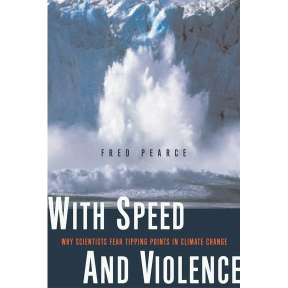 Pre-Owned With Speed and Violence: Why Scientists Fear Tipping Points in Climate Change (Paperback) 0807085774 9780807085776