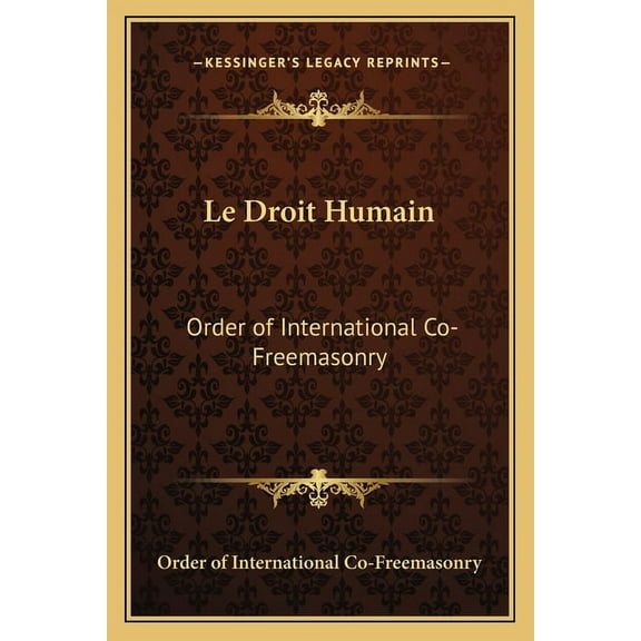 Le Droit Humain: Order of International Co-Freemasonry (Paperback)