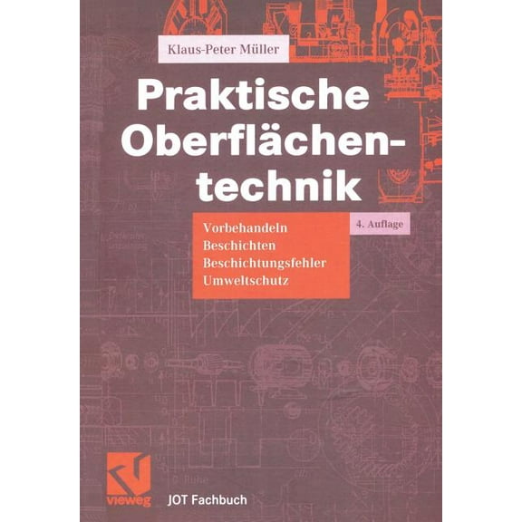 Jot-Fachbuch Praktische Oberflächentechnik: Vorbehandeln - Beschichten - Beschichtungsfehler - Umweltschutz, (Paperback)