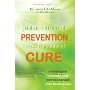 Just An Ounce of Prevention#Is Worth a Pound of Cure : A Modern Guide to Healthful Living from the Originator of the Blood-Type Diet