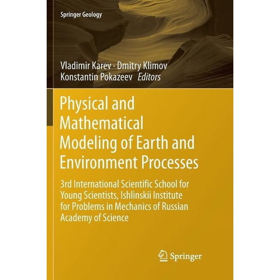 Springer Geology Physical and Mathematical Modeling of Earth and Environment Processes: 3rd International Scientific School for Young Sci, (Paperback)