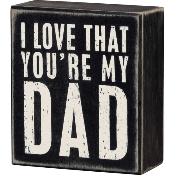 Primitives By Kathy Box Sign, 3.5 by 4-Inch, You're My Dad