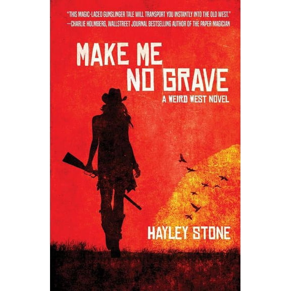 Make Me No Grave: A Weird West Novel, (Paperback)