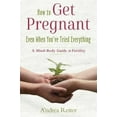 thumbnail image 4 of How to Get Pregnant, Even When You've Tried Everything: A Mind-Body Guide to Fertility, 4 of 5