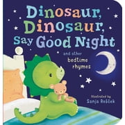 Dinosaur, Dinosaur, Say Good Night: And Other Bedtime Rhymes (Board Book)