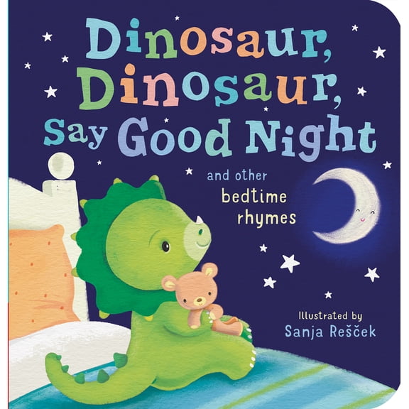 Dinosaur, Dinosaur, Say Good Night: And Other Bedtime Rhymes (Board Book)