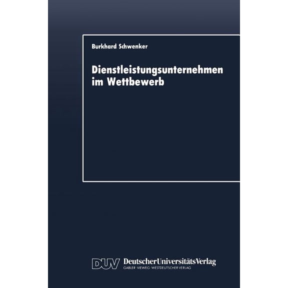 Dienstleistungsunternehmen Im Wettbewerb: Marktdynamik Und Strategische Entwicklungslinien, (Paperback)