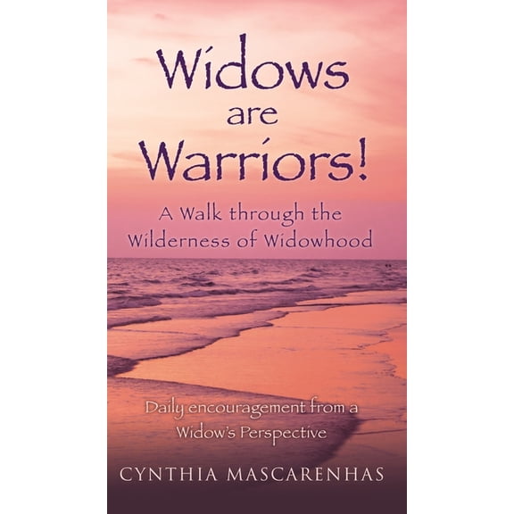 Widows are Warriors! A Walk through the Wilderness of Widowhood: Daily encouragement from a Widow's Perspective, (Hardcover)