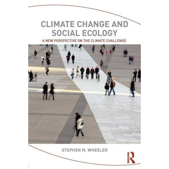 Climate Change and Social Ecology: A New Perspective on the Climate Challenge, (Paperback)