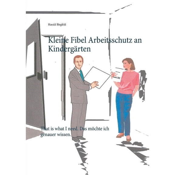 Kleine Fibel Arbeitsschutz an KindergÃ¤rten: That is what I need. Das mÃ¶chte ich genauer wissen., (Paperback)