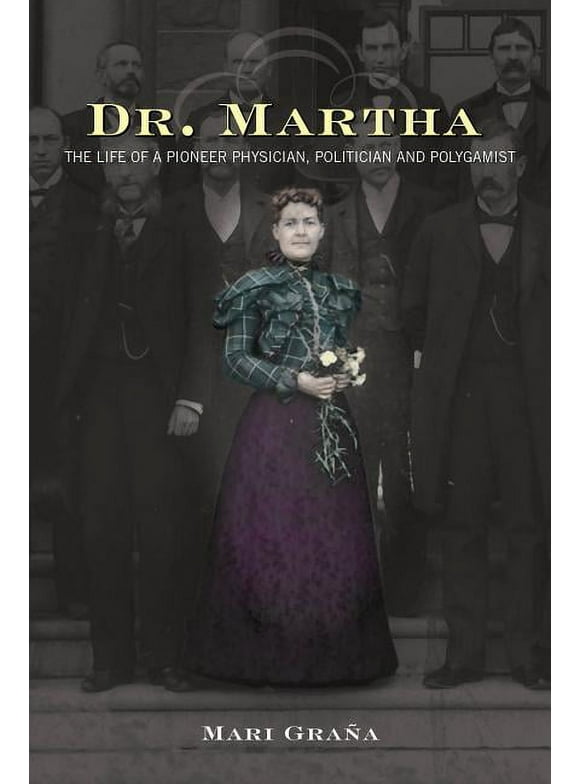 Dr. Martha : The Life of a Pioneer Physician, Politician, and Polygamist (Paperback)