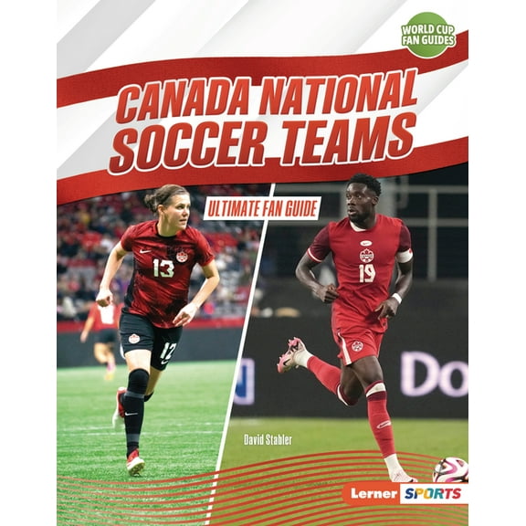 World Cup Fan Guides (Lerner (Tm) Sports Canada National Soccer Teams: Ultimate Fan Guide, (Hardcover)