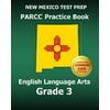 New Mexico Test Prep Parcc Practice Book English Language Arts Grade 3: Preparation for the Parcc English Language Arts Tests