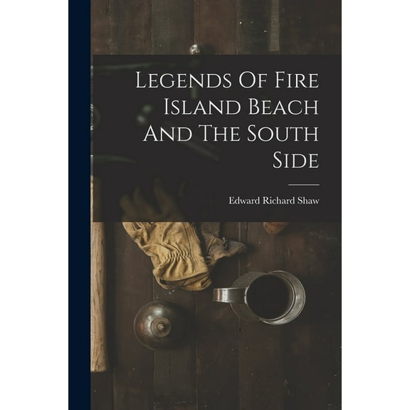 Legends Of Fire Island Beach And The South Side, (Paperback)
