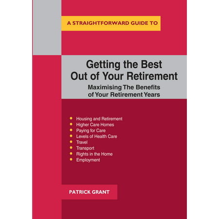 Getting The Best Out Of Your Retirement: Maximising The Benefits Of Your Retirement Years -