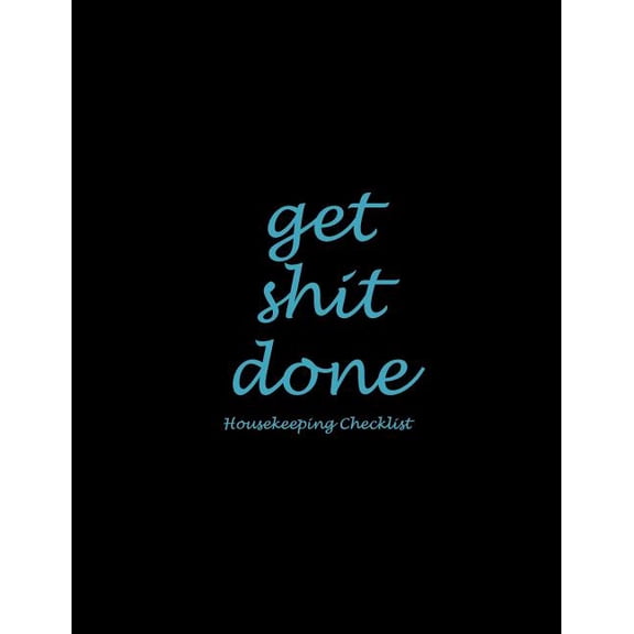 Get Shit Done : Housekeeping Checklist: Blue Black Design, Household Chores List, Cleaning Routine Weekly Cleaning Checklist Large Size 8.5 X 11 Cleaning and Organizing Your House