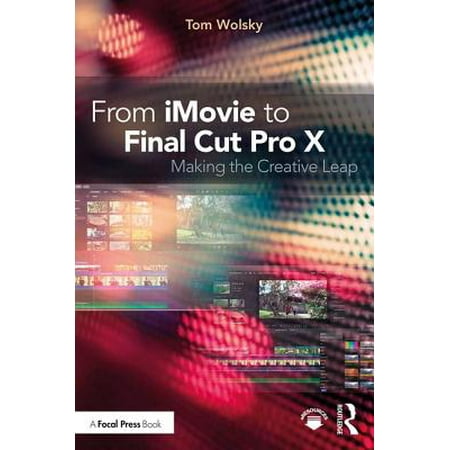 From iMovie to Final Cut Pro X : Making the Creative
