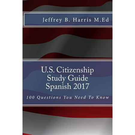 U.S. Citizenship Study Guide - Spanish : 100 Questions You Need to